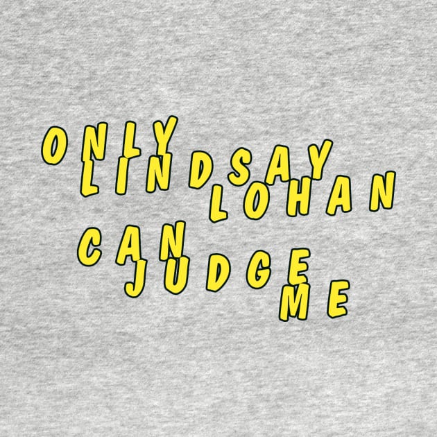 Only Lindsay Lohan can judge me No.2 by AngeloSolero